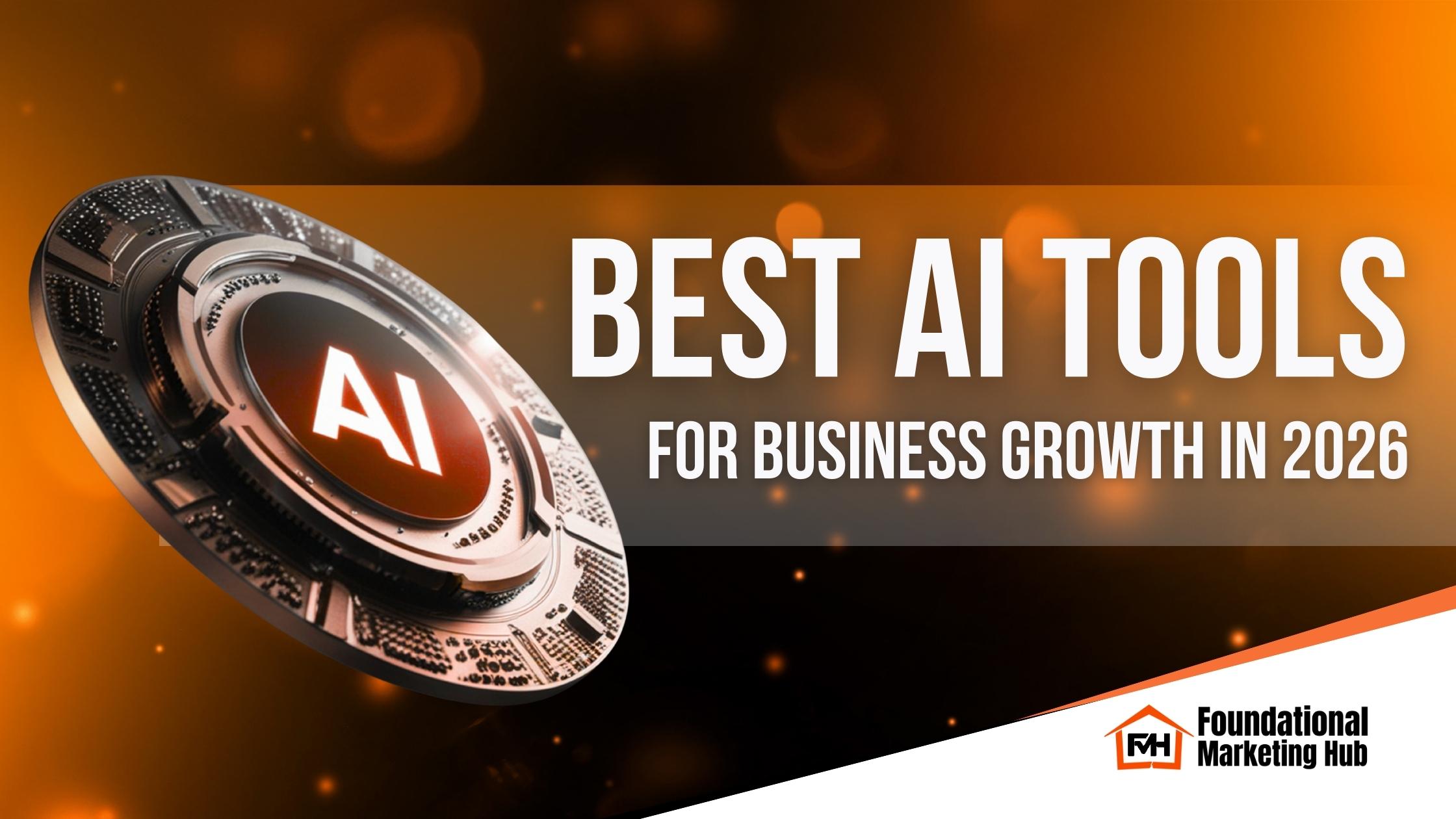 Best AI tools for business growth in 2026 with Foundational Marketing Hub logo