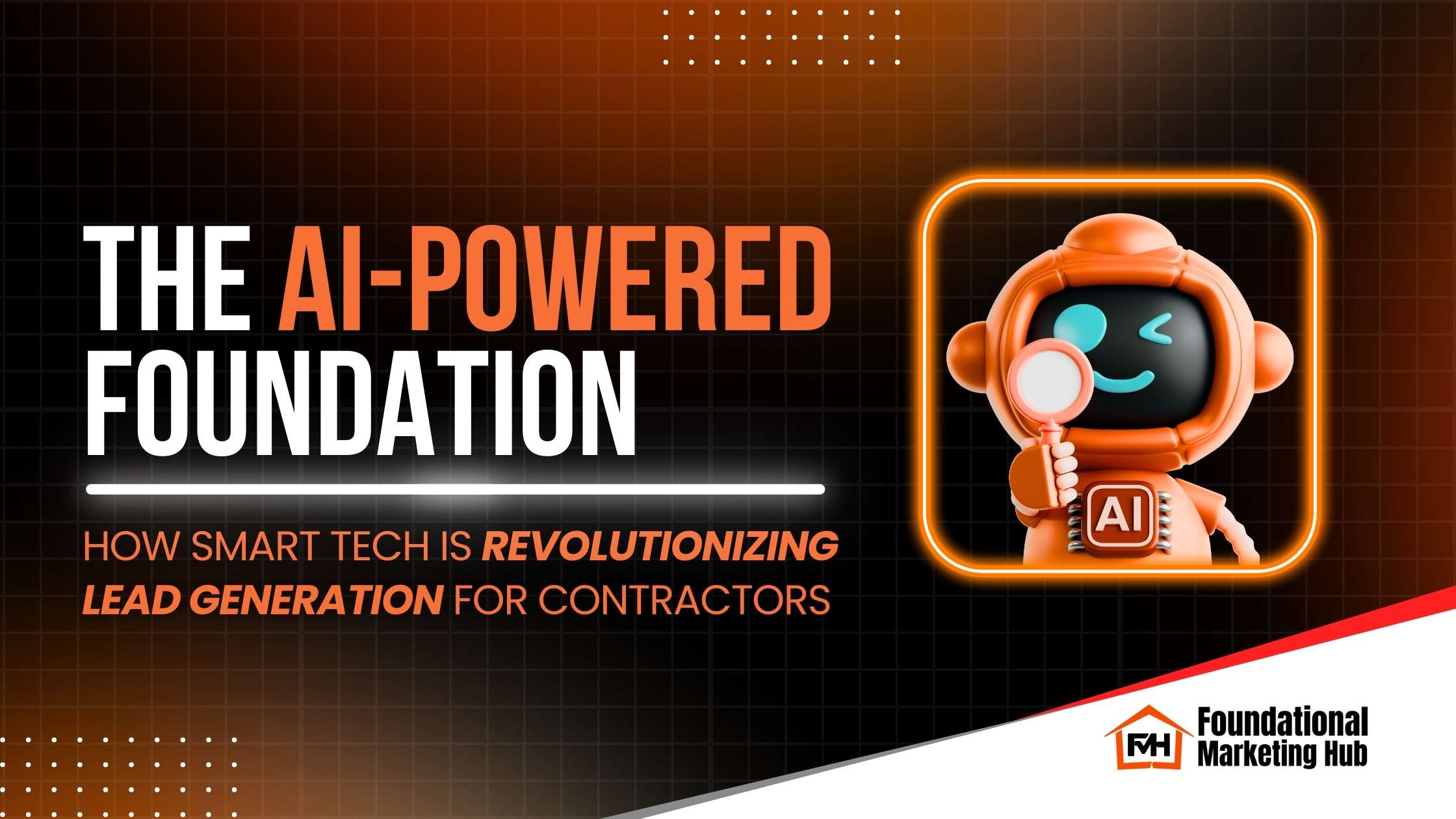 FMH_September 2025_blog1_featured image_Using AI to Run a Business The Contractor’s Guide to AI-Powered Lead Generation AI-powered foundation graphic showing a friendly robot mascot holding a magnifying glass, symbolizing how smart tech revolutionizes lead generation for contractors.