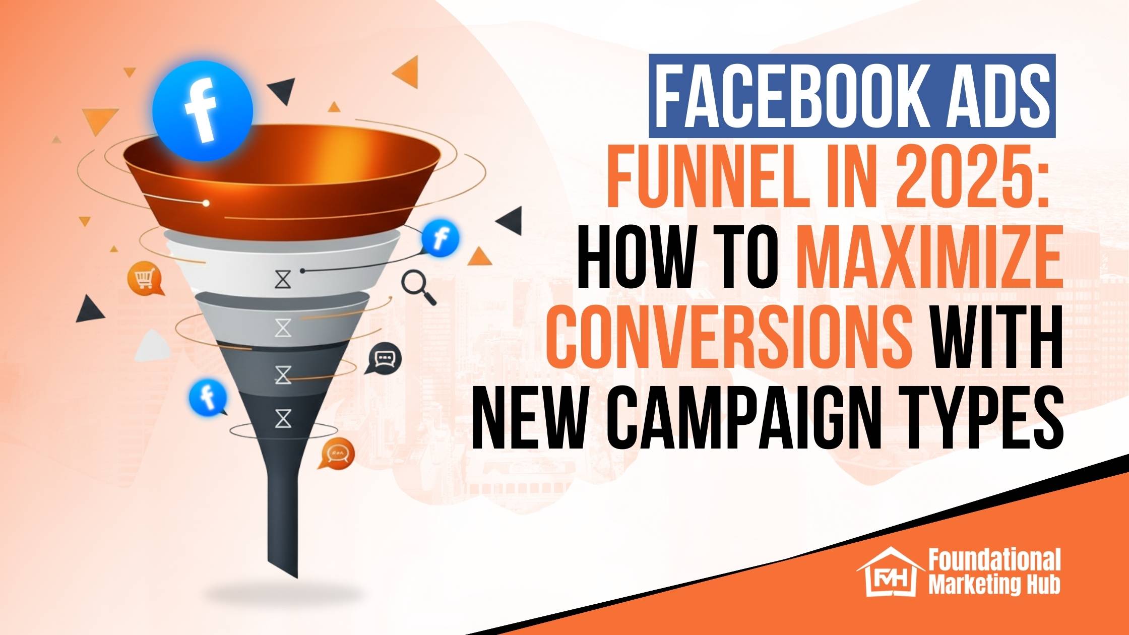 Illustration of a Facebook advertising funnel with icons for shopping, engagement, and search, alongside bold text reading “Facebook Ads Funnel in 2025: How to Maximize Conversions with New Campaign Types.”